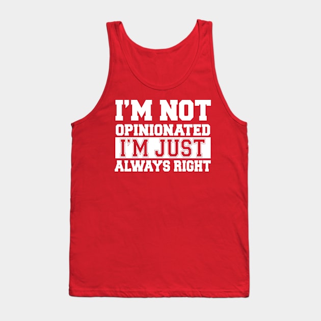 I'm Not Opinionated I'm Just Always Right Tank Top by kimmieshops